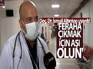 Doç. Dr. İsmail Altıntop: 'Feraha çıkmak için aşı olun'