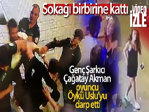 Genç Şarkıcı Çağatay Akman, oyuncu Öykü Uslu'yu darp etti