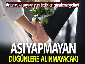 Aşı yapmayan düğünlere alınmayacak
