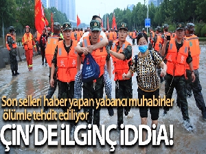 Çin'deki son selleri haber yapan yabancı muhabirlerin ölümle tehdit edildiği iddiası