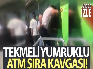 Tekmeli yumruklu ATM sıra kavgası