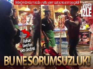 İnanılmaz olay...Dondurmacıda minik bebeğini unuttu, yarım saat sonra aramaya geldi