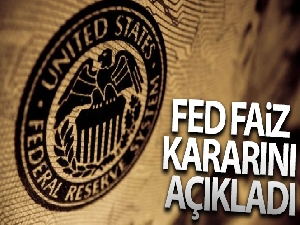 Fed faiz kararını açıkladı