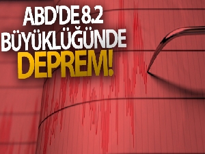 ABD'de 8.2 büyüklüğünde deprem!