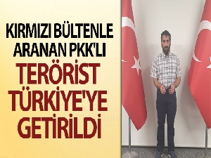 Kırmızı bültenle aranan PKK'lı terörist Türkiye'ye getirildi