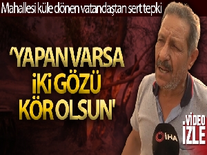 Mahallesi küle dönen vatandaş: 'Yapan varsa iki gözü kör olsun'