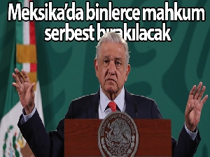 Meksika'da binlerce mahkum serbest bırakılacak