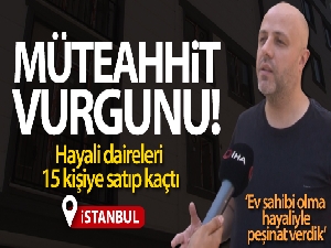 Maltepe'de hayali daireleri 15 kişiye satan müteahhit binlerce lira ile kayıplara karıştı