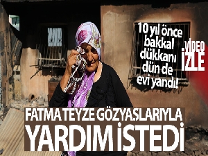 10 yıl önce bakkal dükkanı dün de evi yandı