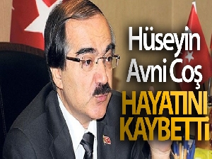 Hüseyin Avni Coş kaldırıldığı hastanede hayatını kaybetti