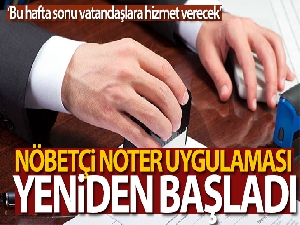 Nöbetçi noter uygulaması yeniden başladı