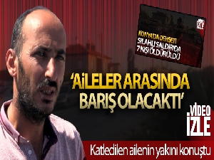Konya'da katledilen ailenin yakını konuştu: 'Barış olacaktı'