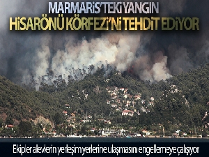 Marmaris'teki yangın Hisarönü Körfezi'ni tehdit ediyor