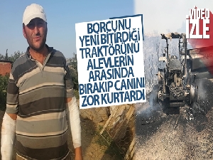 Borcunu yeni bitirdiği traktörünü alevlerin arasında bırakıp canını zor kurtardı