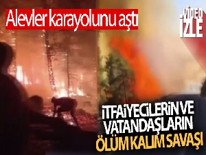 Yangın bölgesinde itfaiyecilerin ve vatandaşların ölüm kalım savaşı