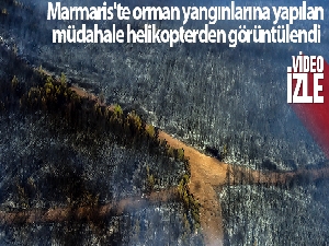 Marmaris'te orman yangınlarına yapılan müdahale helikopterden görüntülendi