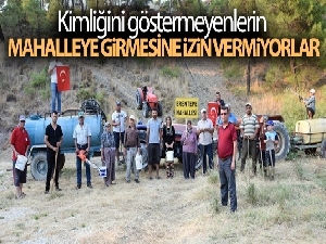 Kimliğini göstermeyenlerin mahalleye girmesine izin vermiyorlar