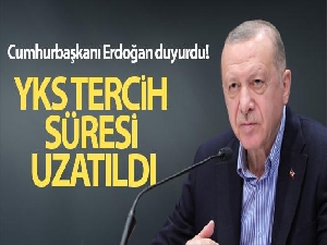Cumhurbaşkanı Erdoğan duyurdu! YKS tercih süresi uzatıldı