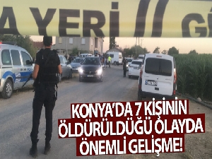 Konya'da 7 kişinin öldürüldüğü olayda 10 kişi tutuklandı