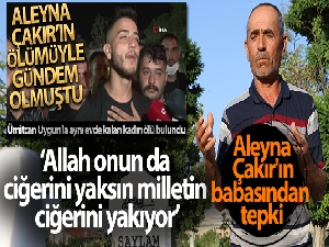 Esra Hankulu'nun ölü bulunmasına Aleyna Çakır'ın babasından tepki