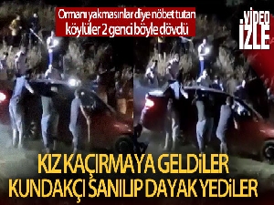 Kız kaçırmaya geldiler, kundakçı sanılıp az kalsın linç ediliyorlardı