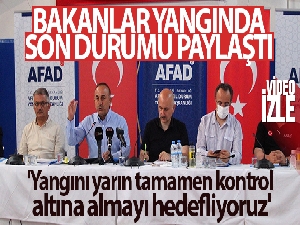 Bakan Çavuşoğlu: 'Yangını yarın tamamen kontrol altına almayı hedefliyoruz'
