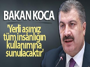 Bakan Koca: 'Yerli aşımız tüm insanlığın kullanımına sunulacaktır'