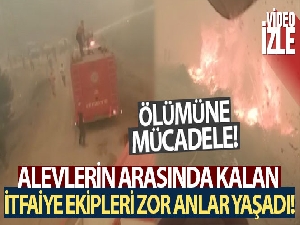 Alevlerin arasında kalan itfaiye ekipleri zor anlar yaşadı