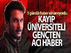 Kayıp üniversiteli gençten acı haber