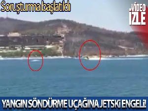 Yangın söndürme uçağını engelleyen jetski hakkında soruşturma