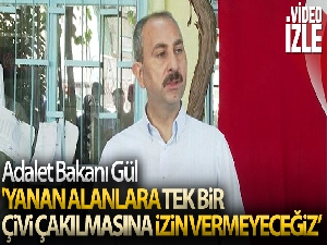 Adalet Bakanı Gül: 'Yangınlarla ilgili soruşturmalar titizlikle devam ediyor'