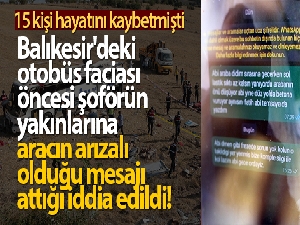 Balıkesir'deki otobüs faciası öncesi şoförün yakınlarına aracın arızalı olduğu mesajı attığı iddiası