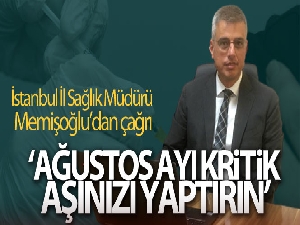 İstanbul İl Sağlık Müdürü Memişoğlu'dan İstanbullulara çağrı