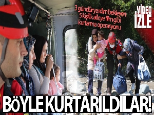 3 gündür yardım bekleyen 5 kişilik aile helikopterle böyle kurtarıldı