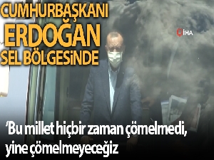 Cumhurbaşkanı Erdoğan sel bölgesinde: 3 il afet bölgesi ilan edildi