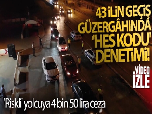 43 ilin geçiş güzergâhında 'HES kodu' denetimi: 'Riskli' yolcuya 4 bin 50 lira ceza