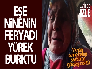 Evi yanan yaşlı kadının evine bakarak ağlaması yürekleri yaktı