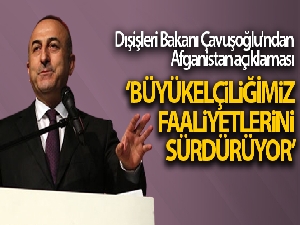 Dışişleri Bakanı Çavuşoğlu'ndan Afganistan açıklaması