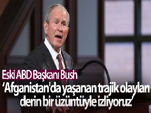 Eski ABD Başkanı Bush: 'Afganistan'da yaşanan trajik olayları derin bir üzüntüyle izliyoruz'