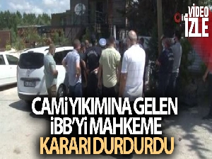 Cami yıkımına gelen İBB'yi mahkeme kararı durdurdu