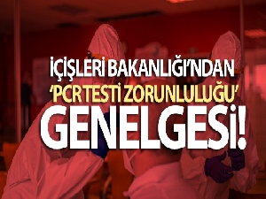 İçişleri Bakanlığı'ndan PCR testi genelgesi