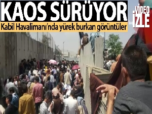Kabil Havalimanı'nda kaos devam ediyor