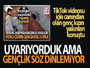 TikTok videosu için canından olan genç kızın yakınları konuştu