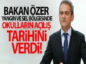 Bakan Özer: 'Hem yangın bölgesinde hem de sel bölgesinde okullarımız 6 Eylül'de açılacak'