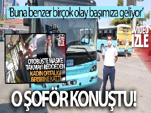 Antalya'da maske takmayan kadının hakaret ve tehditler yağdırdığı otobüs şoförü konuştu