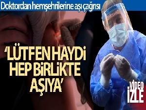Adana'da görev yapan doktordan hemşehrilerine aşı çağrısı