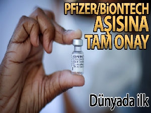 Pfizer/BioNTech aşısı dünyada tam onay alan ilk aşı oldu