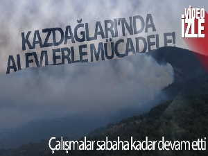 Kazdağları'ndaki yangın söndürme çalışmaları sabah saatleri itibariyle devam ediyor