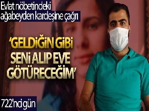 Evlat nöbetindeki ağabeyden kardeşine çağrı: 'Geldiğin gibi seni alıp eve götüreceğim, söz veriyorum sana'