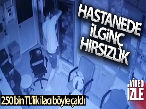 Hastaneden 250 bin TL'lik ilacın çalınma anı güvenlik kamerasında